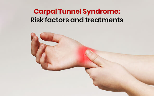 Carpal Tunnel Syndrome: Risk factors and treatments