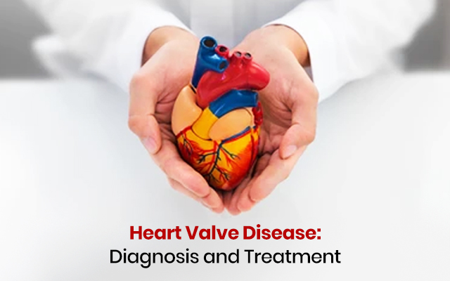Heart Valve Disease: Diagnosis and treatment