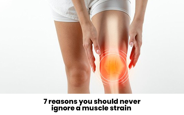 7 reasons you should never ignore a muscle strain
