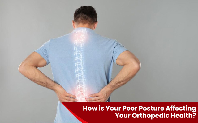 How is Your Poor Posture Affecting Your Orthopedic Health? 
