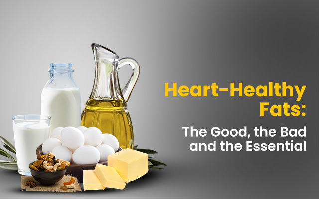 Heart-Healthy Fats: The Good, the Bad, and the Essential